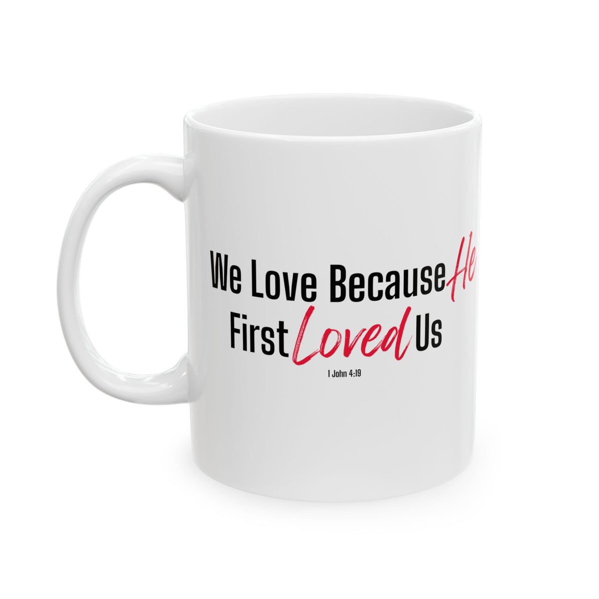 We Love Because He First Loved Us Christian Coffee Mug – 1 John 4:19 Faith Gift - Ceramic Mug, (11oz, 15oz)