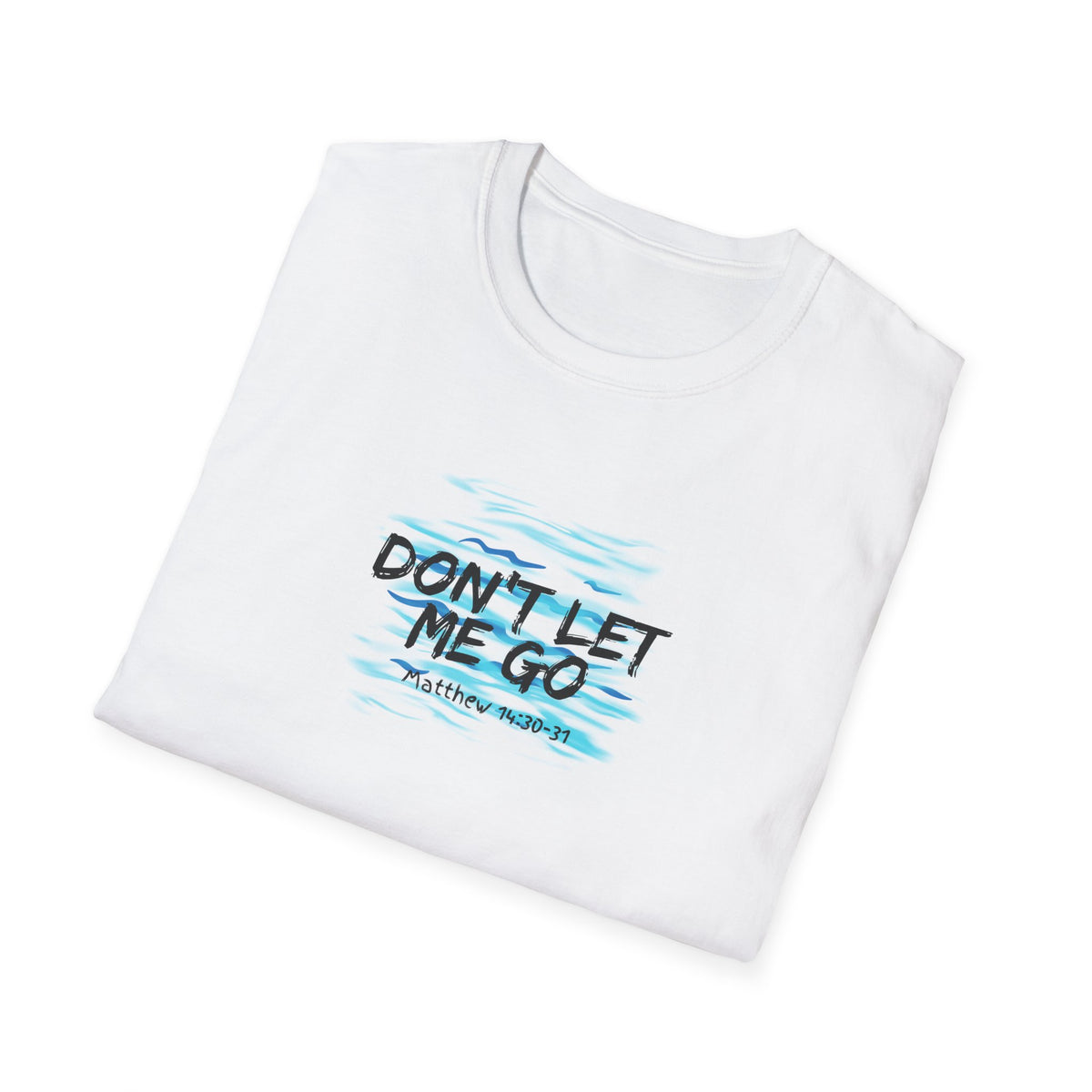 "Don't Let Me Go" Unisex Softstyle T-Shirt