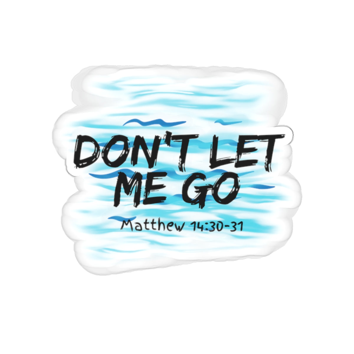 Don't Let Me Go- Kiss-Cut Stickers