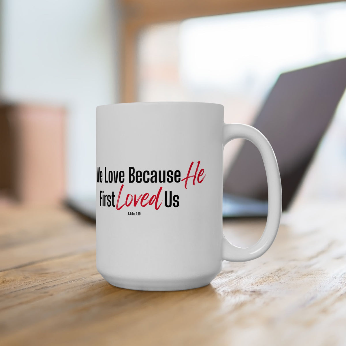 We Love Because He First Loved Us Christian Coffee Mug – 1 John 4:19 Faith Gift - Ceramic Mug, (11oz, 15oz)