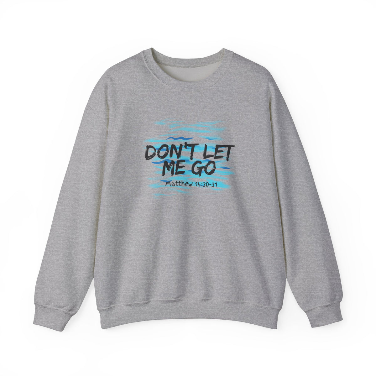 Don't Let Me Go- Unisex Heavy Blend™ Crewneck Sweatshirt