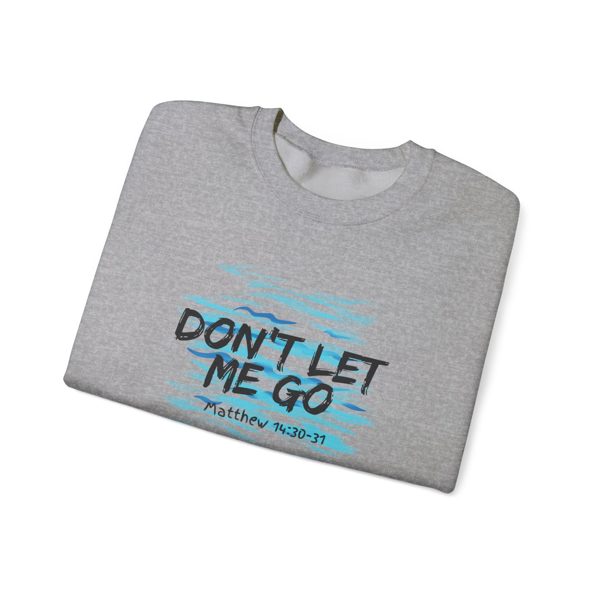 Don't Let Me Go- Unisex Heavy Blend™ Crewneck Sweatshirt