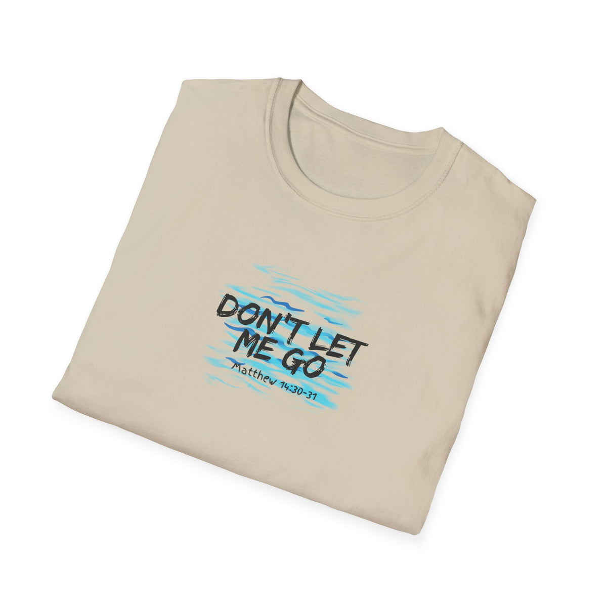 "Don't Let Me Go" Unisex Softstyle T-Shirt