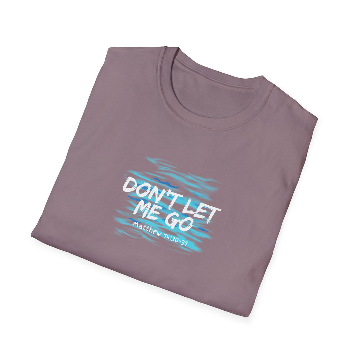 "Don't Let Me Go" Unisex Softstyle T-Shirt