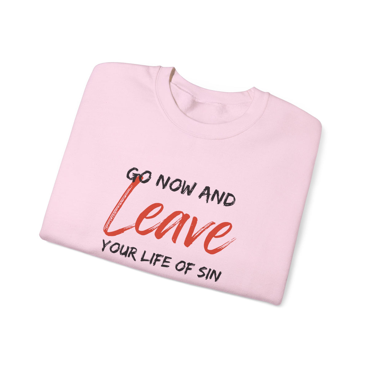 Go Now and Leave Your Life of Sin- Unisex Heavy Blend™ Crewneck Sweatshirt