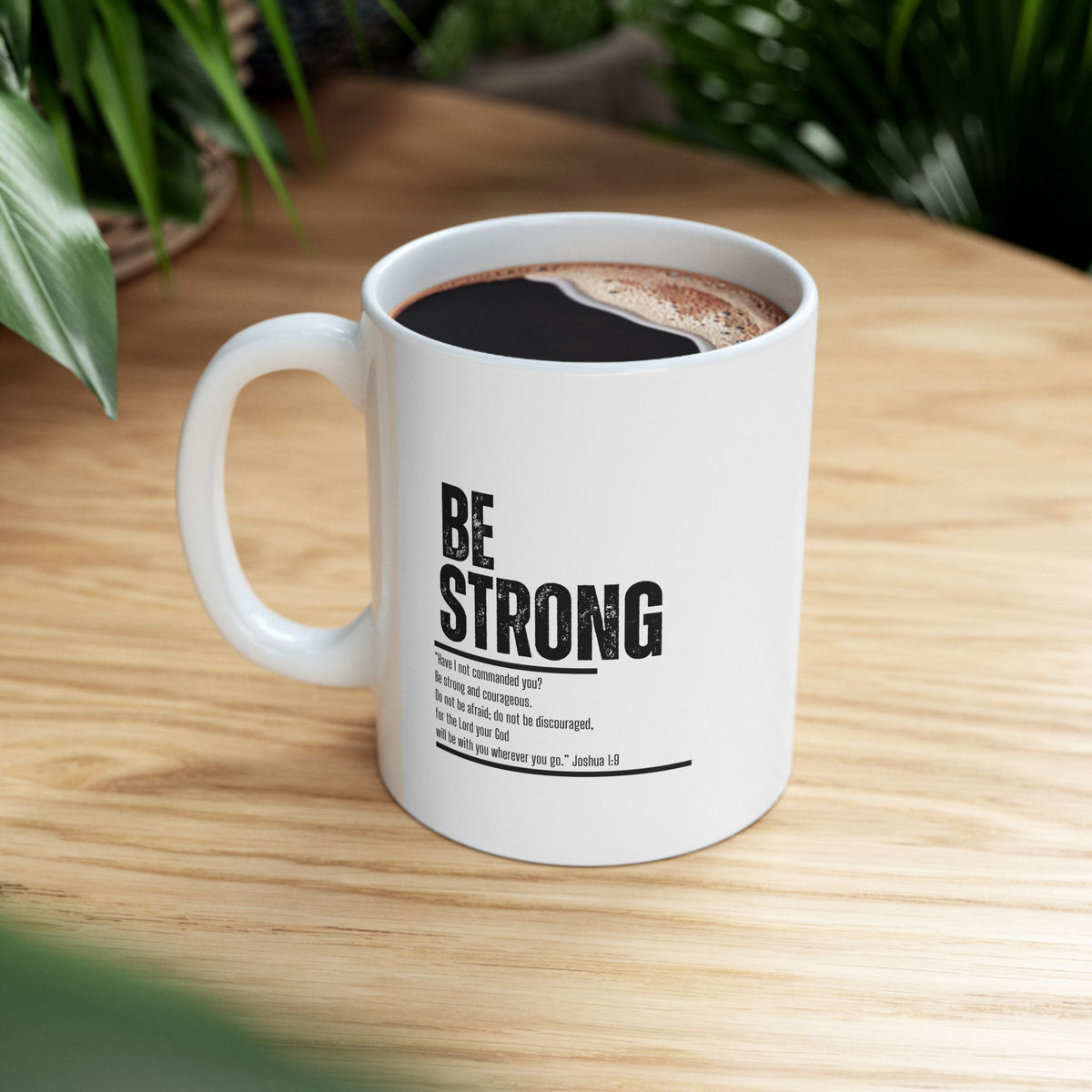 "Be Strong" Ceramic Mug, (11oz, 15oz)