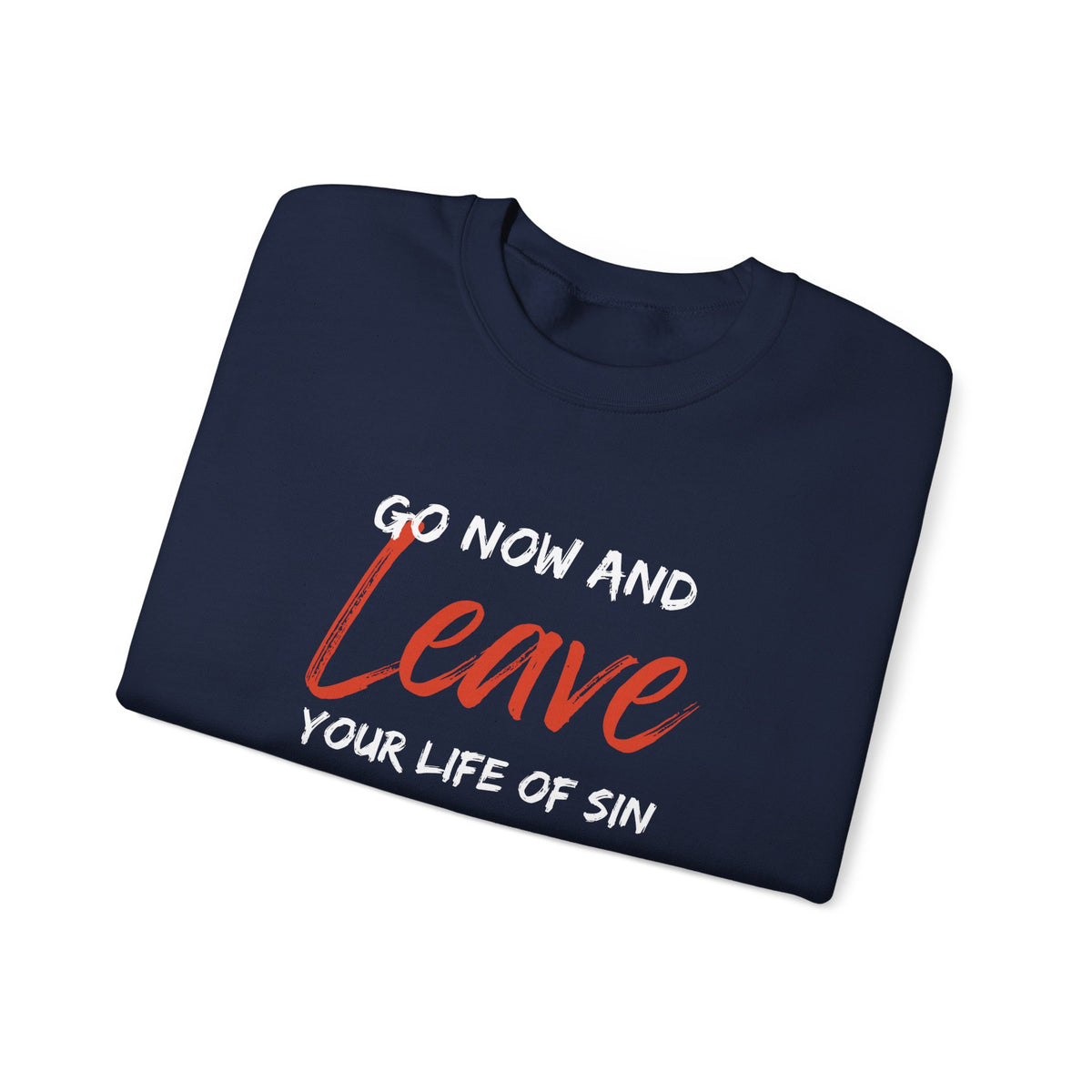 Go Now and Leave Your Life of Sin- Unisex Heavy Blend™ Crewneck Sweatshirt