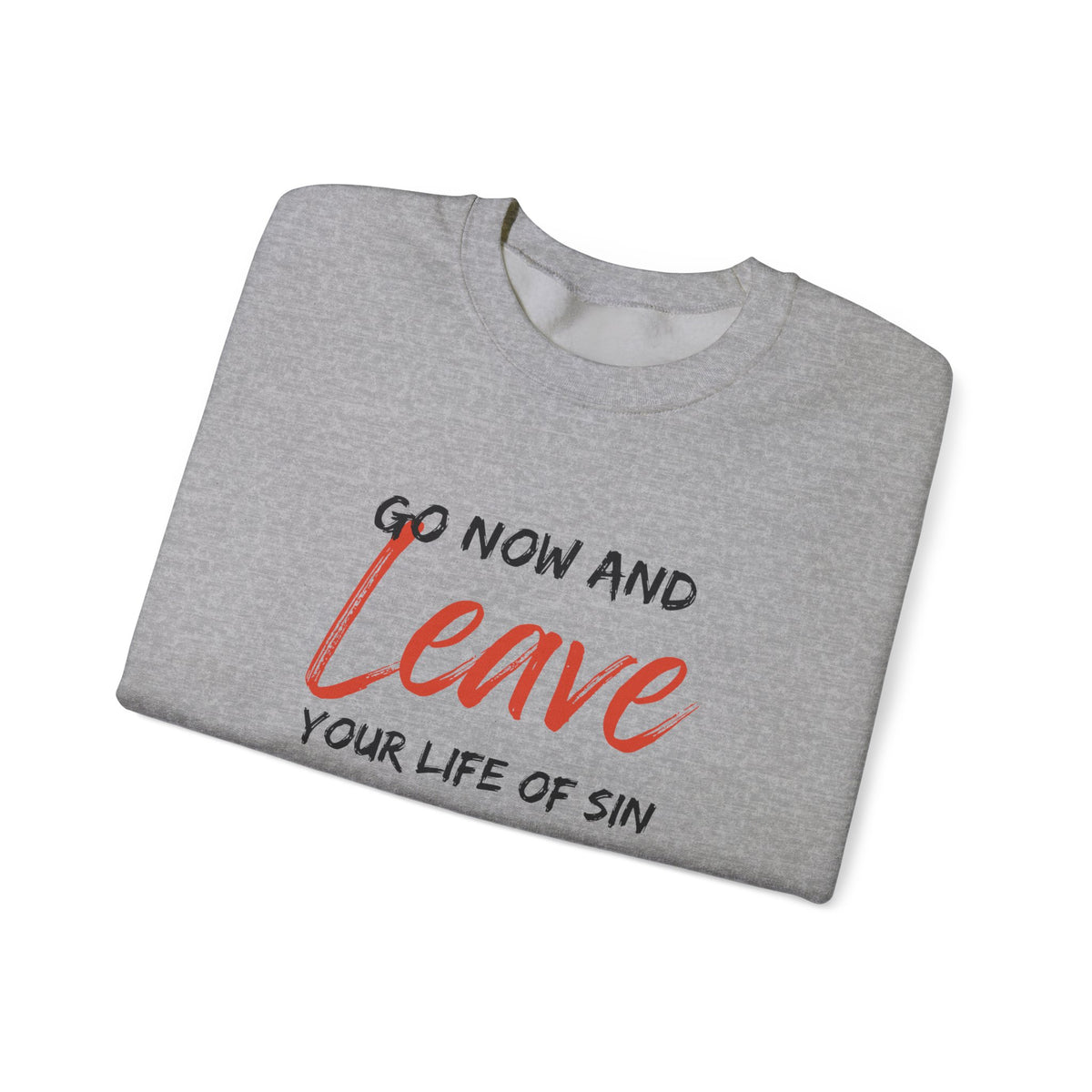 Go Now and Leave Your Life of Sin- Unisex Heavy Blend™ Crewneck Sweatshirt