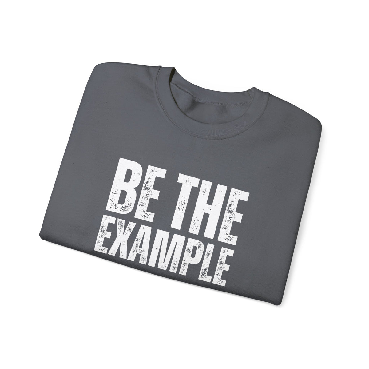 Be The Example- Unisex Heavy Blend™ Crewneck Sweatshirt