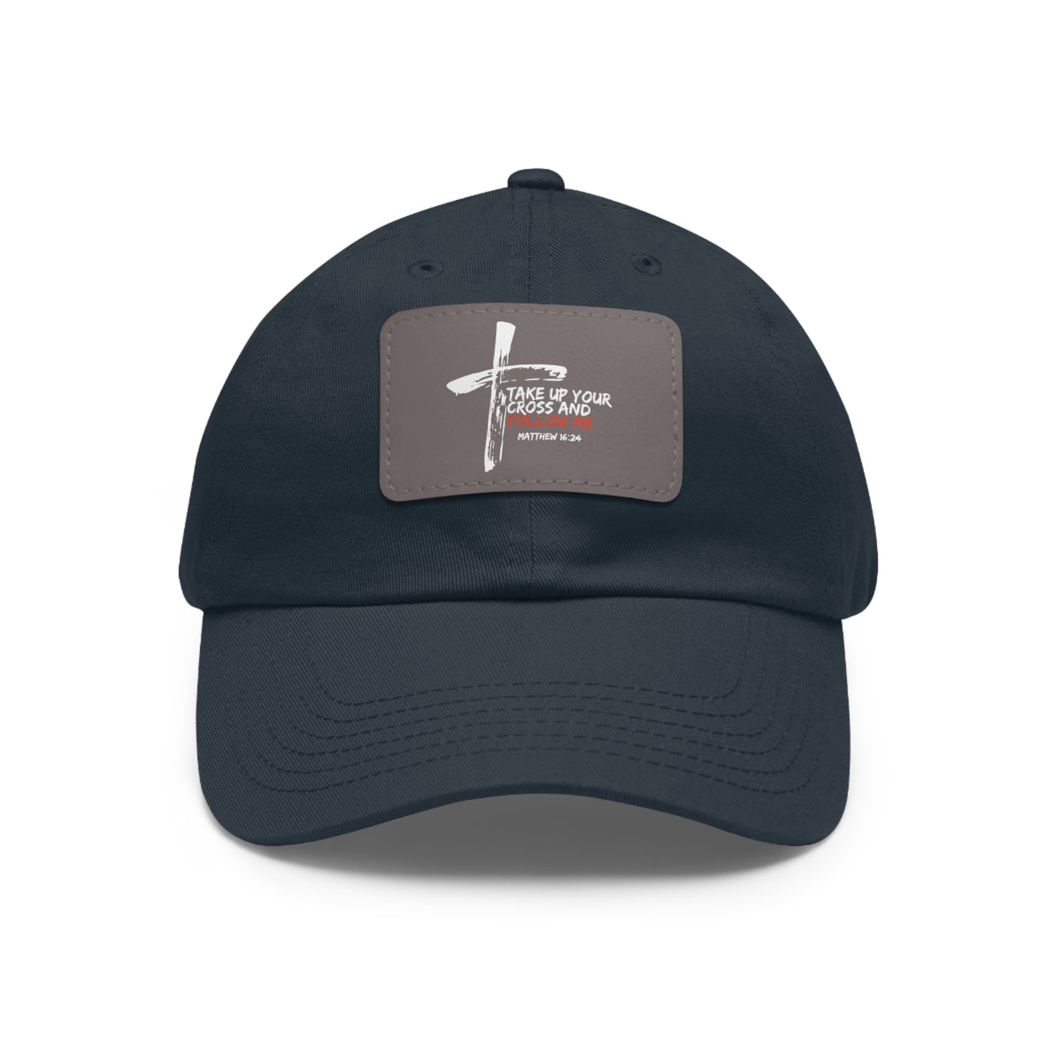 Take Up Your Cross and Follow Me- Dad Hat with Leather Patch (Rectangle)