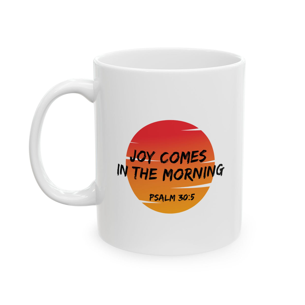 "Joy Comes in the Morning" Ceramic Mug, (11oz, 15oz)