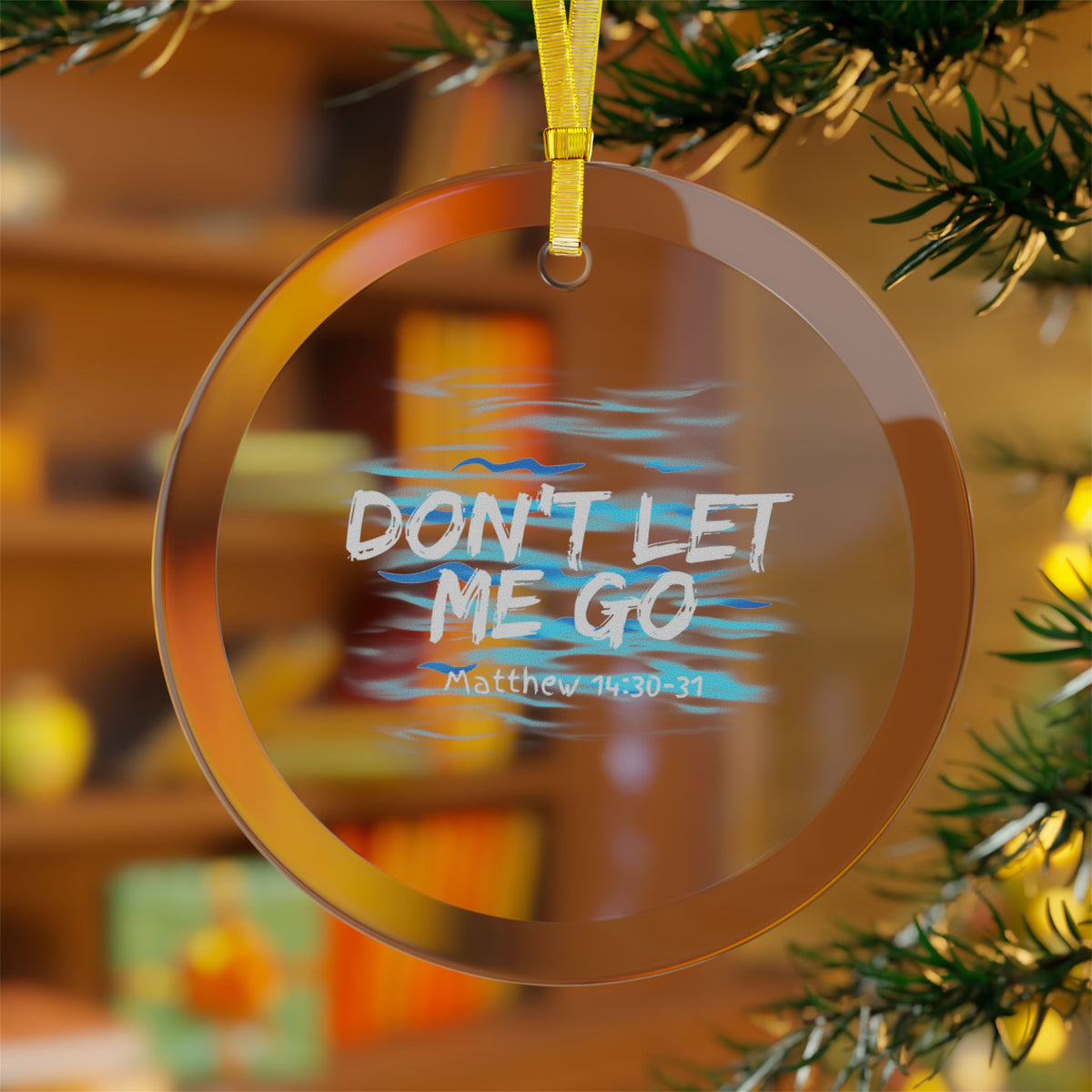 "Don't Let Me Go" Glass Ornaments