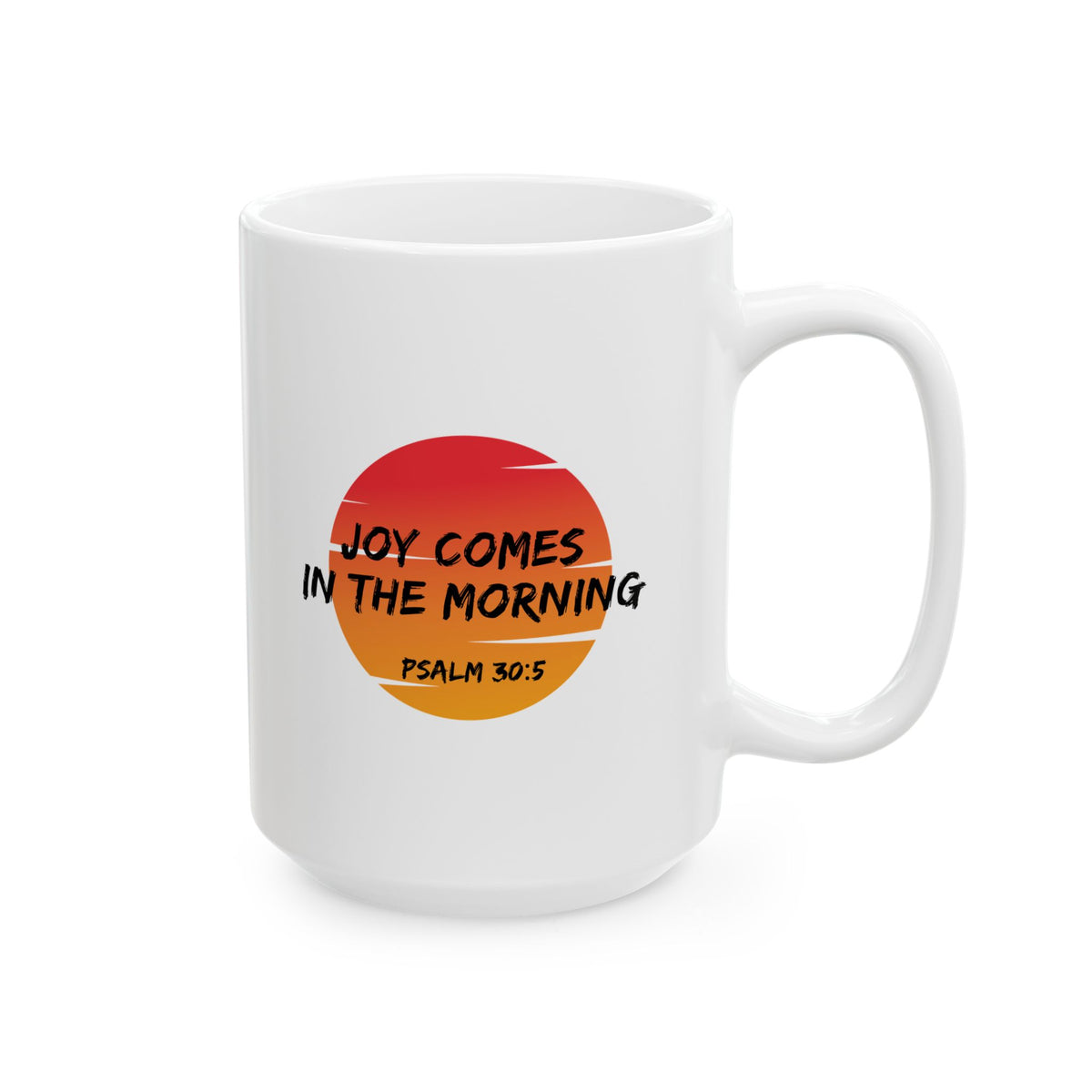 "Joy Comes in the Morning" Ceramic Mug, (11oz, 15oz)