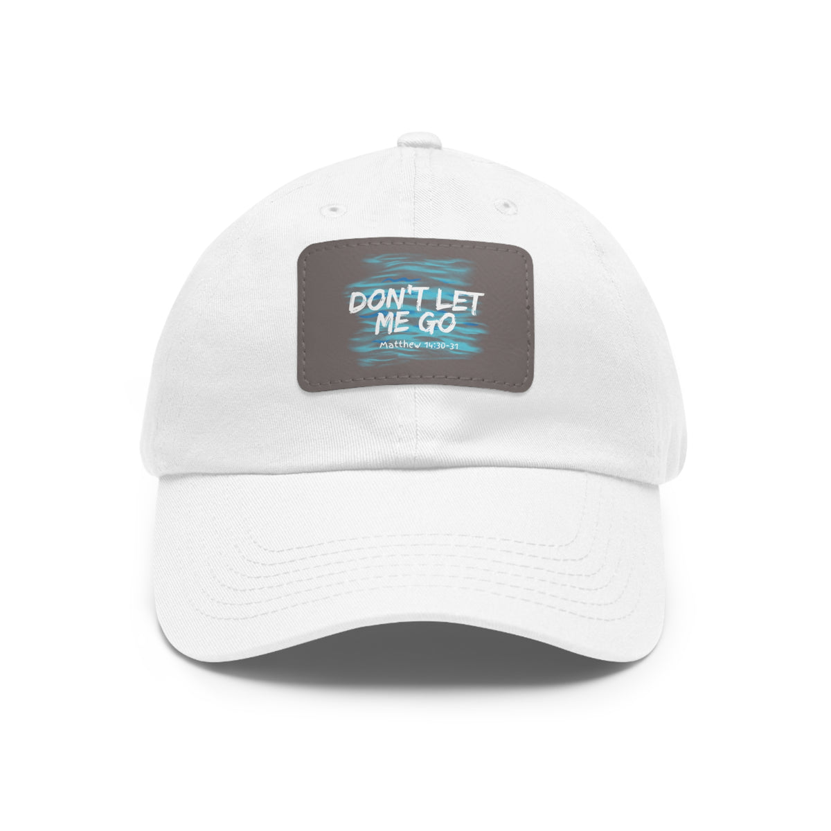 Don't Let Me Go- Dad Hat with Leather Patch (Rectangle)