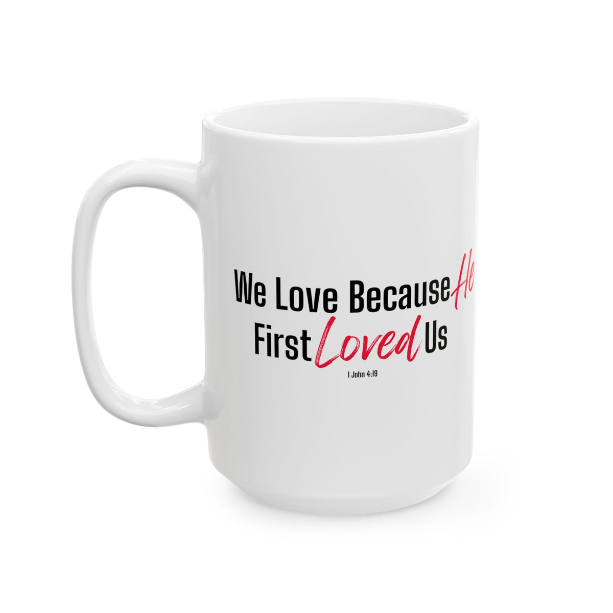 We Love Because He First Loved Us Christian Coffee Mug – 1 John 4:19 Faith Gift - Ceramic Mug, (11oz, 15oz)