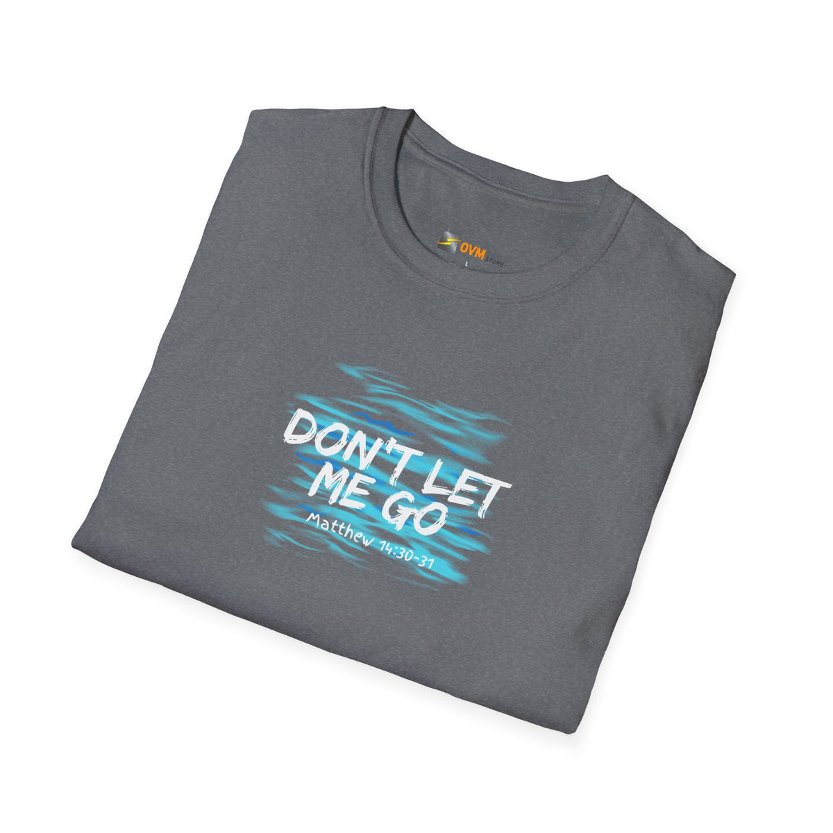 Don't Let Me Go- Unisex Softstyle T-Shirt