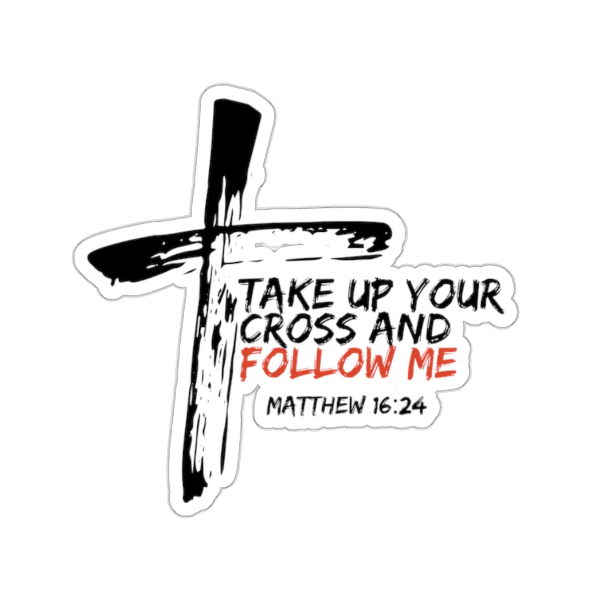 Take Up Your Cross and Follow Me- Kiss-Cut Stickers