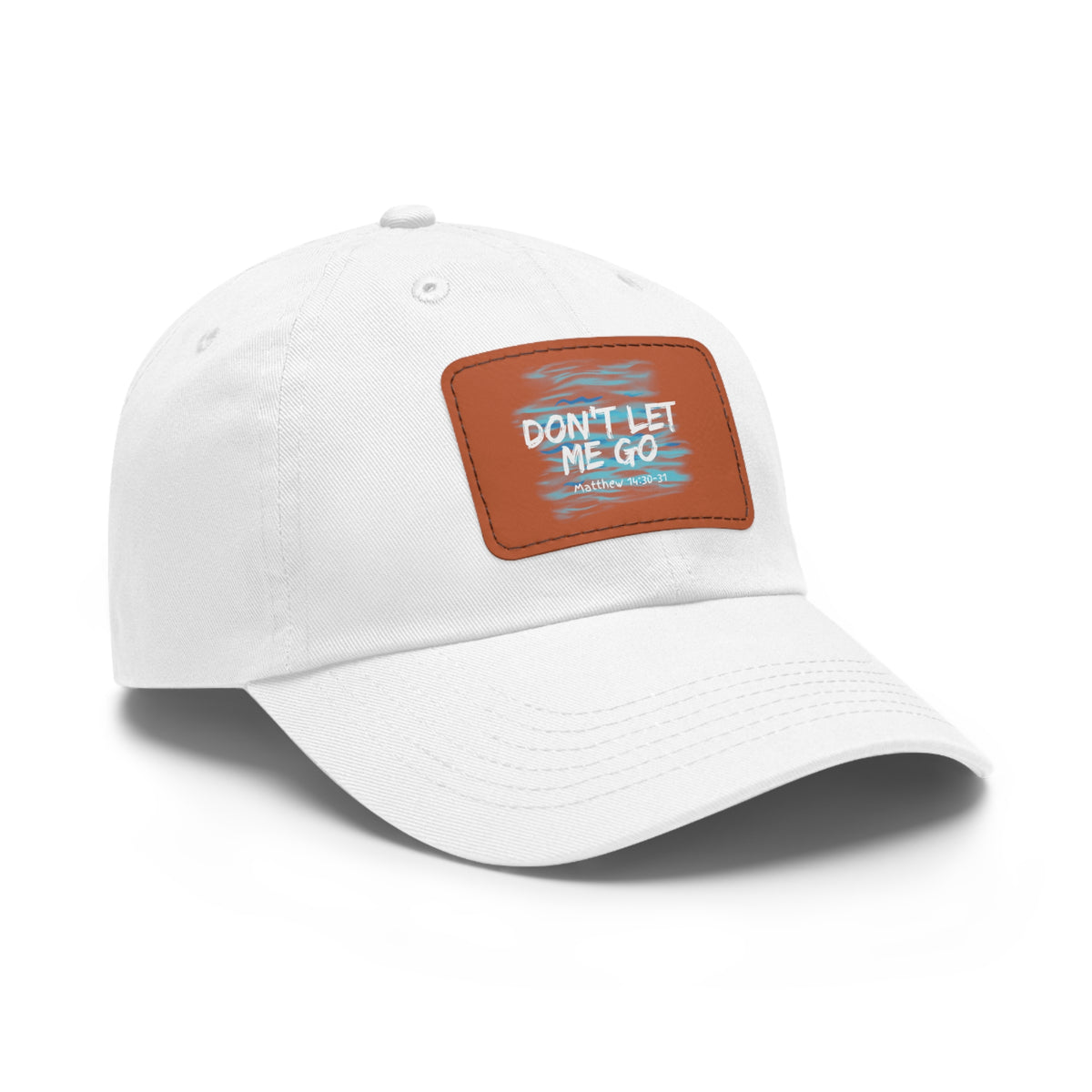 Don't Let Me Go- Dad Hat with Leather Patch (Rectangle)