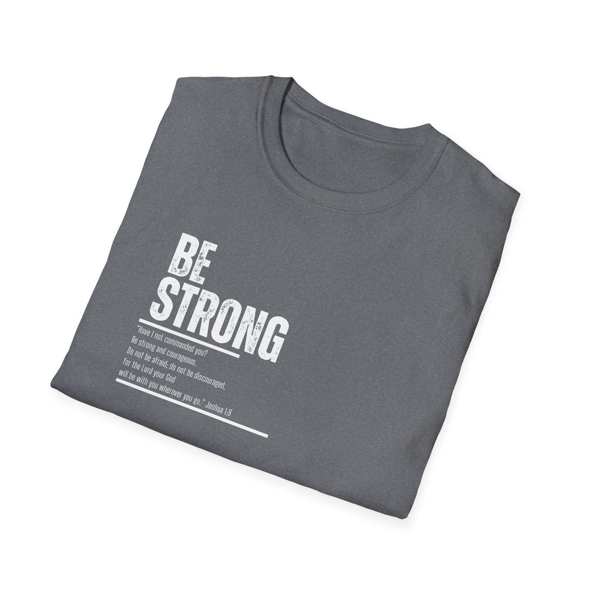 "Be Strong" Unisex Softstyle T-Shirt