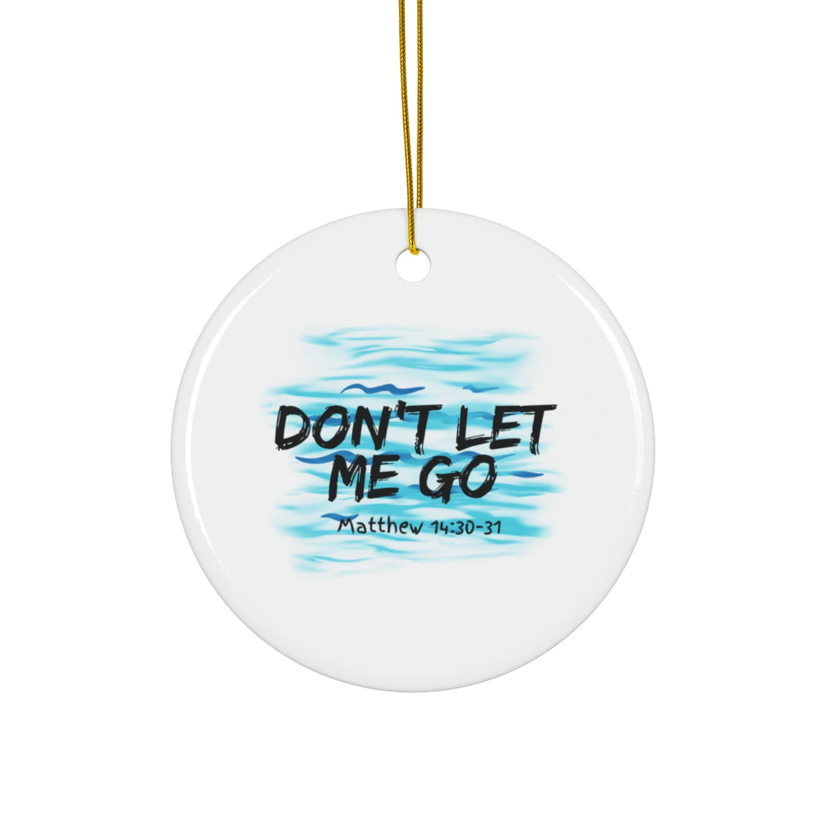 "Don't Let Me Go" Ceramic Ornament, 4 Shapes