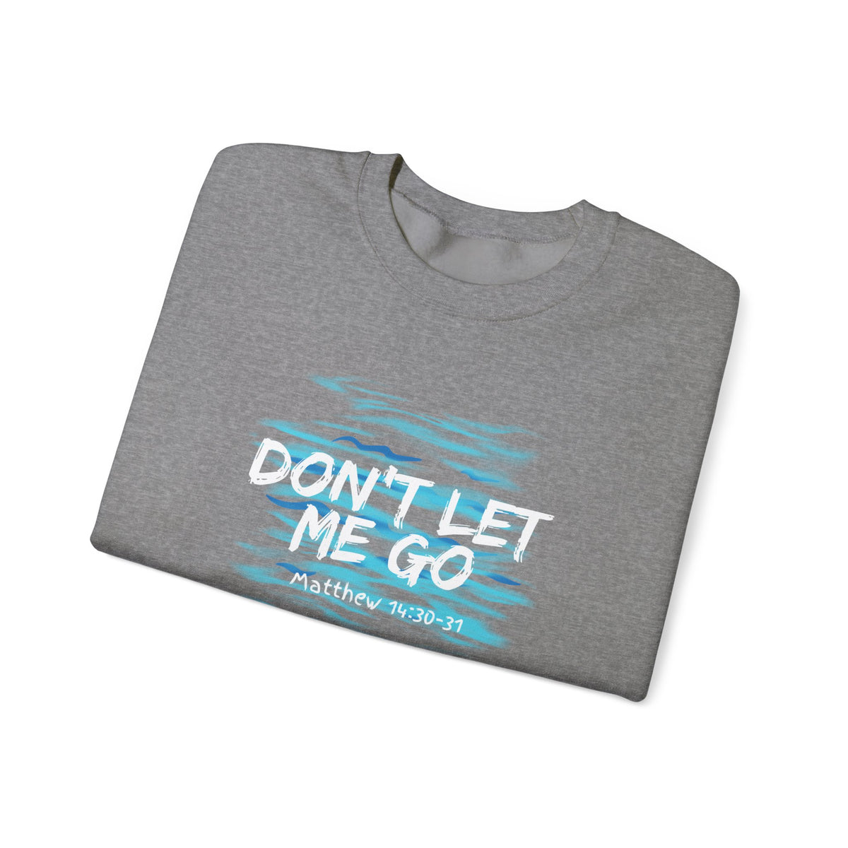 Don't Let Me Go- Unisex Heavy Blend™ Crewneck Sweatshirt