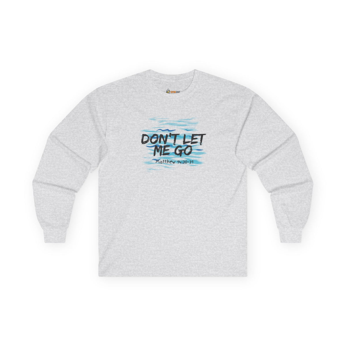 Don't Let Me Go- Unisex Ultra Cotton Long Sleeve Tee